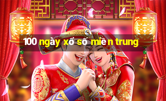 100 ngày xổ số miền trung