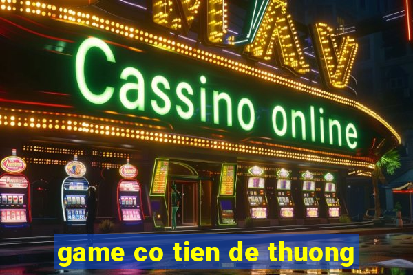 game co tien de thuong