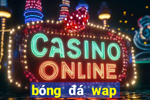 bóng đá wap bóng đá wap