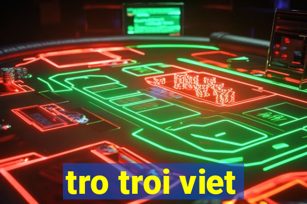 tro troi viet