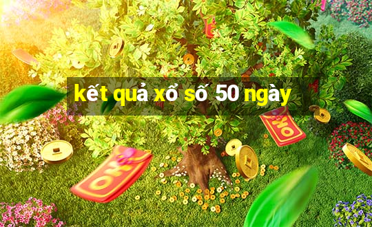 kết quả xổ số 50 ngày