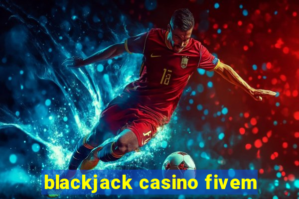 blackjack casino fivem