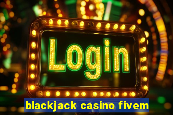 blackjack casino fivem