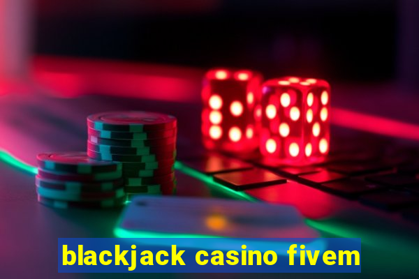 blackjack casino fivem