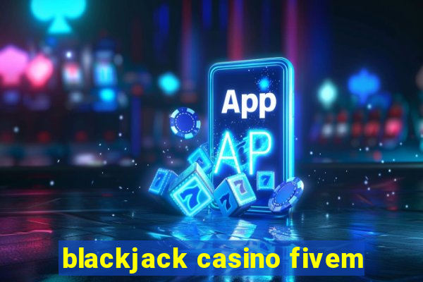 blackjack casino fivem