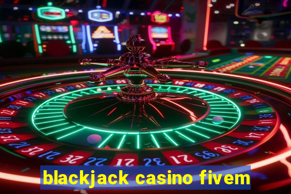 blackjack casino fivem