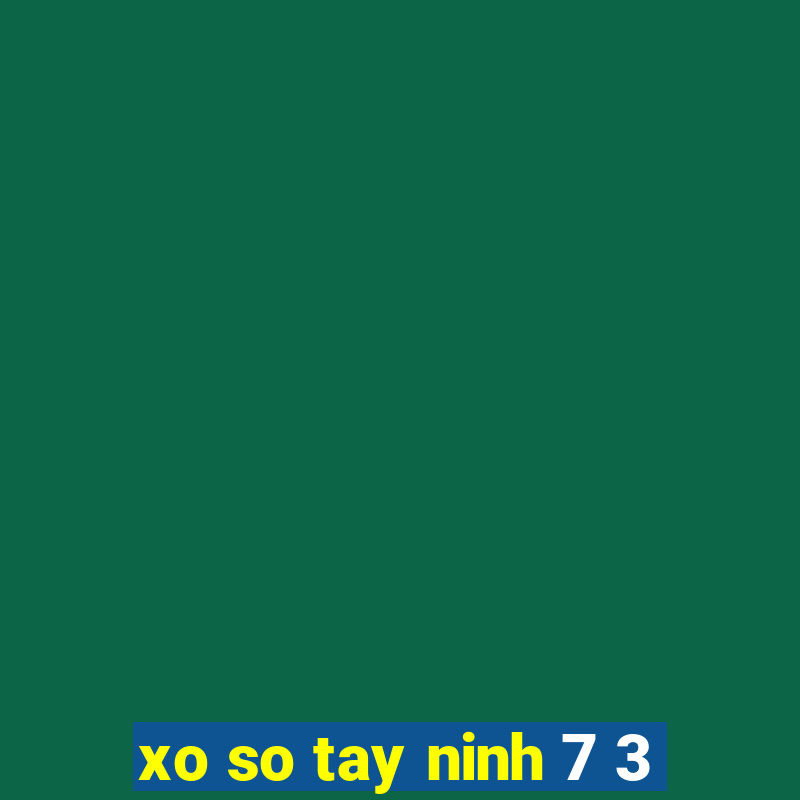 xo so tay ninh 7 3