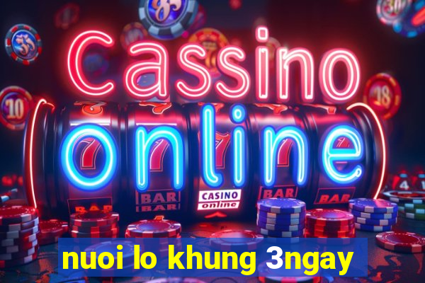 nuoi lo khung 3ngay