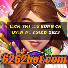 lịch thi đấu bóng chuyền nữ asiad 2023