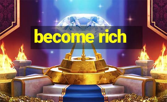 become rich