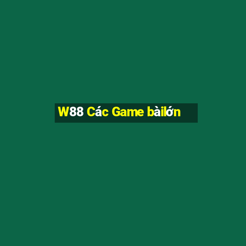 W88 Các Game bàilớn