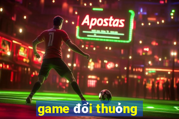 game đổi thuỏng