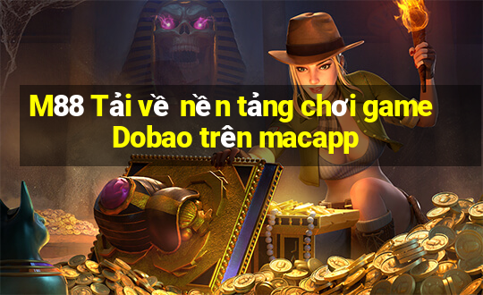 M88 Tải về nền tảng chơi game Dobao trên macapp