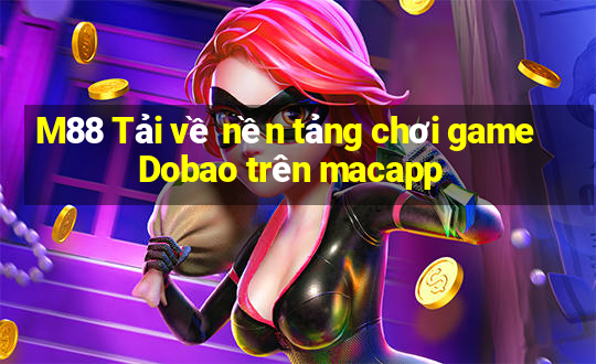 M88 Tải về nền tảng chơi game Dobao trên macapp