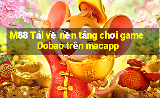 M88 Tải về nền tảng chơi game Dobao trên macapp