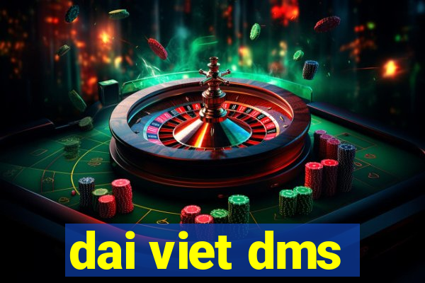 dai viet dms