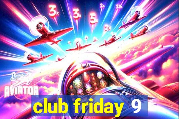 club friday 9