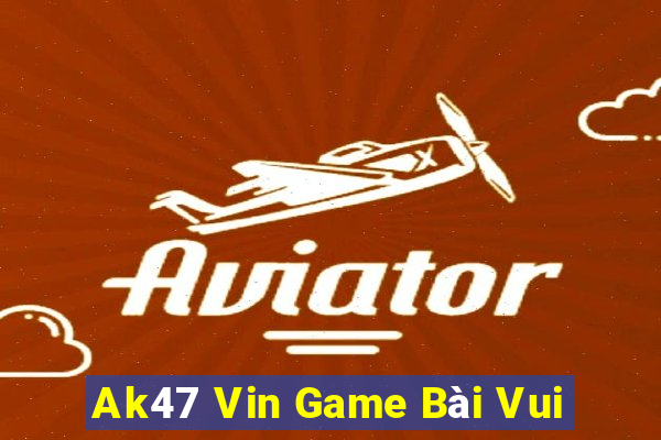 Ak47 Vin Game Bài Vui