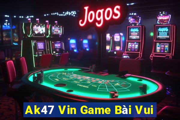 Ak47 Vin Game Bài Vui