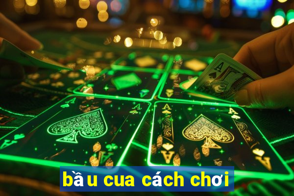 bầu cua cách chơi