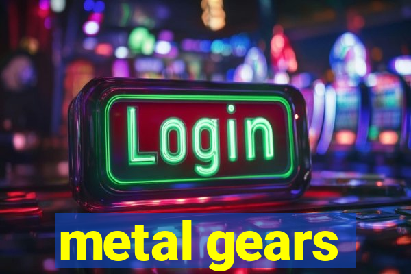 metal gears