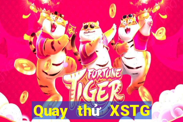 Quay thử XSTG ngày 2