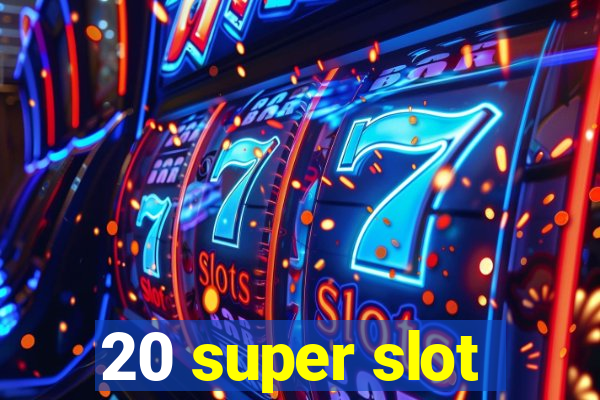 20 super slot