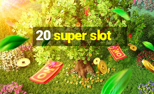 20 super slot