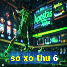 so xo thu 6