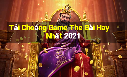 Tải Choáng Game The Bài Hay Nhất 2021