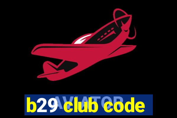 b29 club code