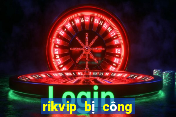 rikvip bị công an bắt 2017