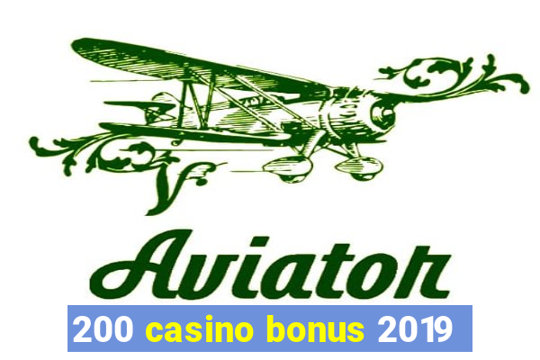 200 casino bonus 2019