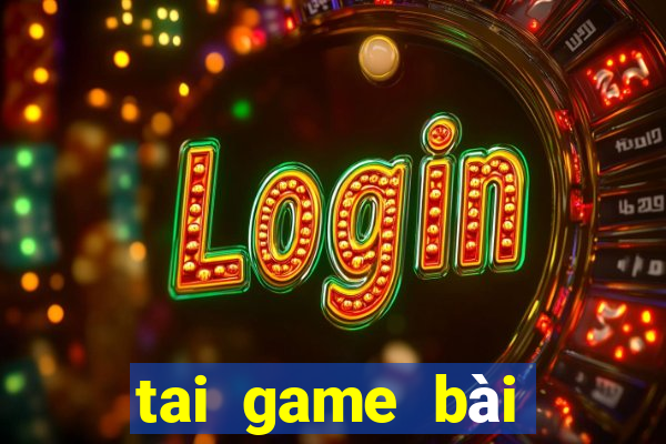 tai game bài đổi thưởng tặng vốn