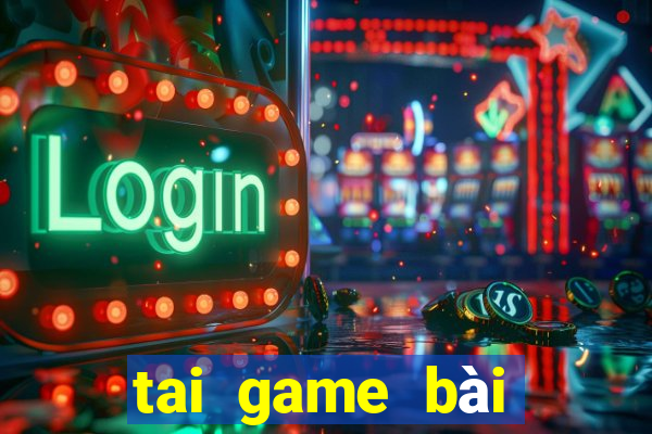 tai game bài đổi thưởng tặng vốn