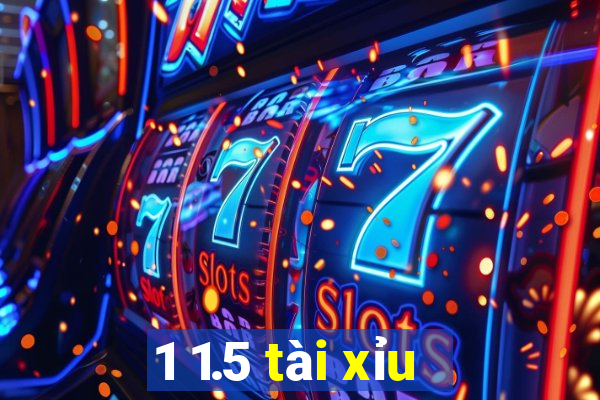 1 1.5 tài xỉu