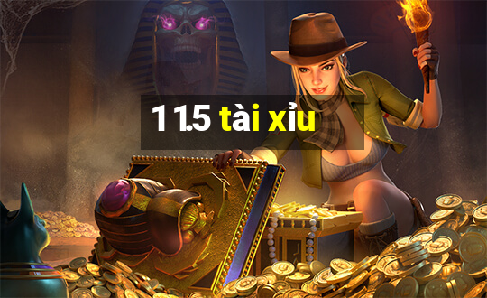 1 1.5 tài xỉu