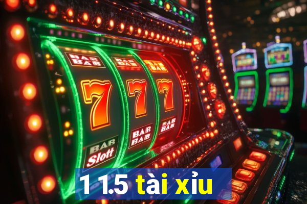 1 1.5 tài xỉu