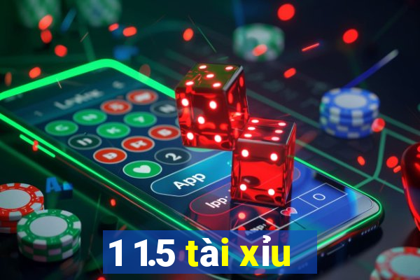 1 1.5 tài xỉu