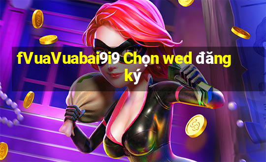 fVuaVuabai9i9 Chọn wed đăng ký