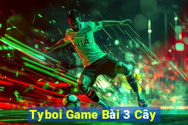 Tyboi Game Bài 3 Cây