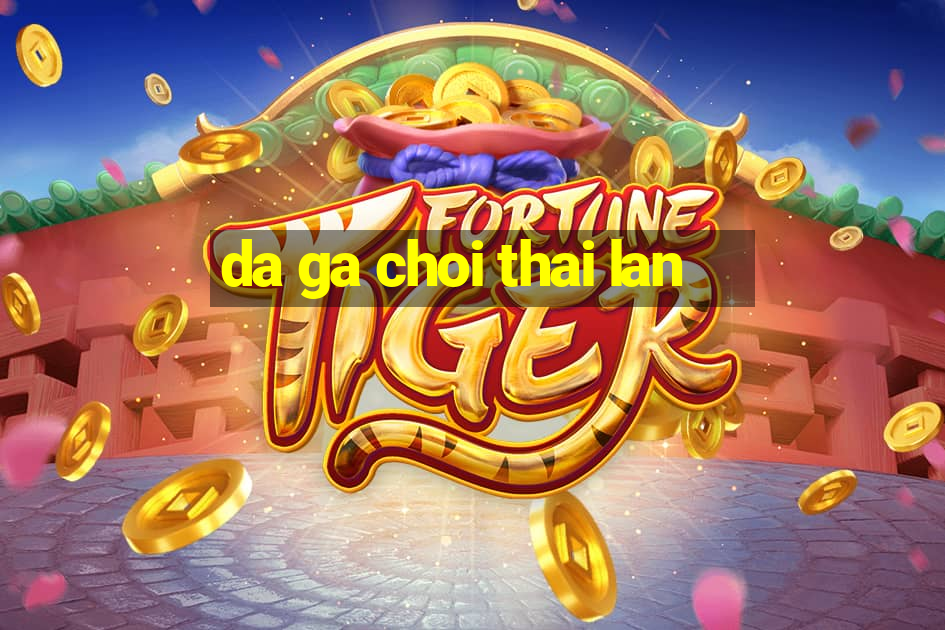 da ga choi thai lan