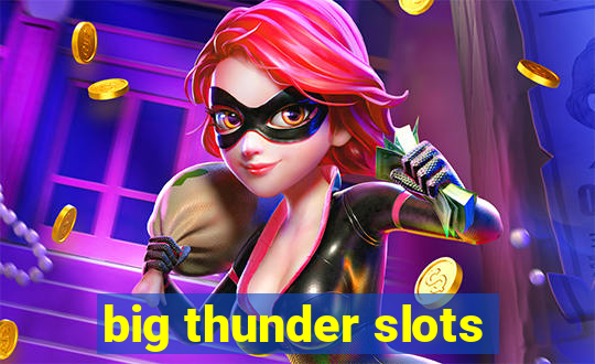 big thunder slots