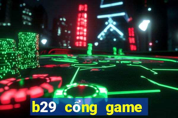 b29 cổng game quốc tế