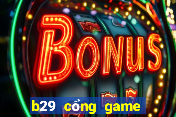 b29 cổng game quốc tế