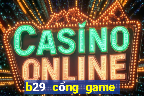 b29 cổng game quốc tế