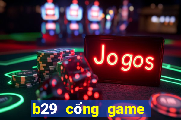 b29 cổng game quốc tế