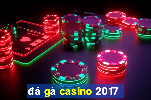 đá gà casino 2017