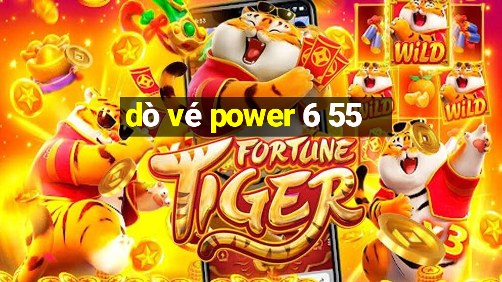 dò vé power 6 55