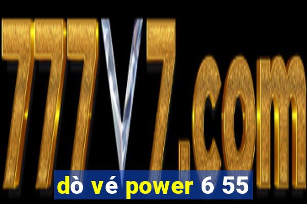 dò vé power 6 55